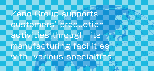 image:Zeno Group supports customers' production activities through  its  manufacturing facilities  with  various specialties.